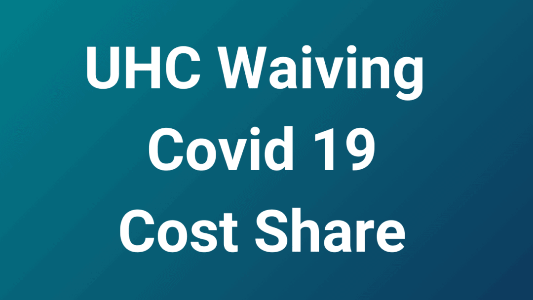 UHC Waiving All Member Cost Shares For Covid Until 5/31 My Payer